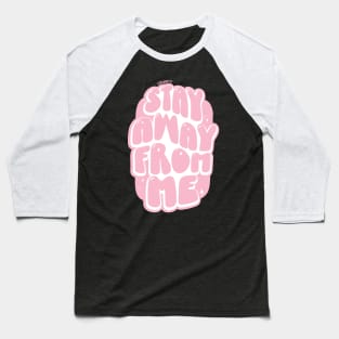 Stay Away From Me (Pink) Baseball T-Shirt